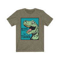 Funny Nothing Scares Teacher T-Shirt | Love Teaching | Humor and Education | Funny Teach Tee | Stylish Dinosaur Teacher Shirt | Trendy Dino Learning | Unisex- Women & Men's Tee | Nothing Scares me. I'm a Teacher