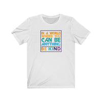 Be Kind T-Shirt | Love Teaching | Beauty and Education | World Peace | Stylish Teacher Shirt | Trendy Learning | Unisex- Women & Men's Tee | In a World Where you can be Anything Be Kind