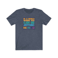 Be Kind T-Shirt | Love Teaching | Beauty and Education | World Peace | Stylish Teacher Shirt | Trendy Learning | Unisex- Women & Men's Tee | In a World Where you can be Anything Be Kind