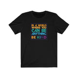 Be Kind T-Shirt | Love Teaching | Beauty and Education | World Peace | Stylish Teacher Shirt | Trendy Learning | Unisex- Women & Men's Tee | In a World Where you can be Anything Be Kind