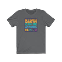 Be Kind T-Shirt | Love Teaching | Beauty and Education | World Peace | Stylish Teacher Shirt | Trendy Learning | Unisex- Women & Men's Tee | In a World Where you can be Anything Be Kind