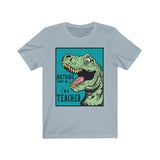 Funny Nothing Scares Teacher T-Shirt | Love Teaching | Humor and Education | Funny Teach Tee | Stylish Dinosaur Teacher Shirt | Trendy Dino Learning | Unisex- Women & Men's Tee | Nothing Scares me. I'm a Teacher