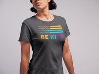 Be Kind T-Shirt | Love Teaching | Beauty and Education | World Peace | Stylish Teacher Shirt | Trendy Learning | Unisex- Women & Men's Tee | In a World Where you can be Anything Be Kind