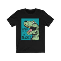 Funny Nothing Scares Teacher T-Shirt | Love Teaching | Humor and Education | Funny Teach Tee | Stylish Dinosaur Teacher Shirt | Trendy Dino Learning | Unisex- Women & Men's Tee | Nothing Scares me. I'm a Teacher