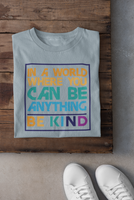 Be Kind T-Shirt | Love Teaching | Beauty and Education | World Peace | Stylish Teacher Shirt | Trendy Learning | Unisex- Women & Men's Tee | In a World Where you can be Anything Be Kind