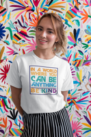 Be Kind T-Shirt | Love Teaching | Beauty and Education | World Peace | Stylish Teacher Shirt | Trendy Learning | Unisex- Women & Men's Tee | In a World Where you can be Anything Be Kind